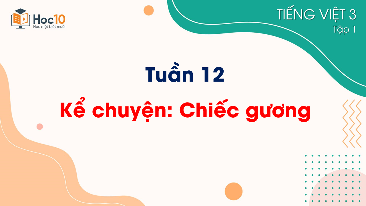 Tuần 12 - Kể chuyện Chiếc gương